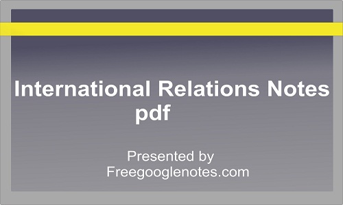 International Relations Notes Pdf - Freegooglenotes