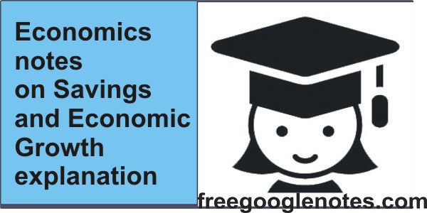 Economics notes on Savings and Economic Growth explanation