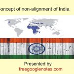 Concept of non-alignment of India.