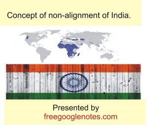Concept of non-alignment of India.