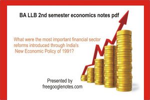 BA LLB 2nd semester economics notes pdf :Give a critical evaluation of the financial sector reforms in India in the post-1991 period