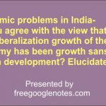 Economic problems in India-Do you agree with the view that the post-liberalization growth of the Indian economy has been growth sans human development? Elucidate.